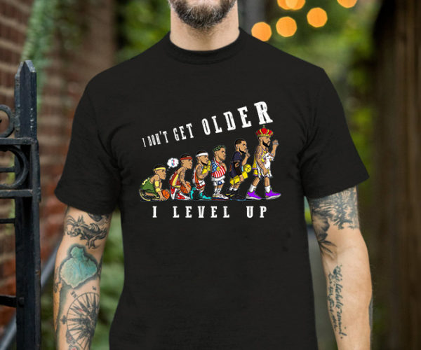 Tshirt – I dont get older I level up