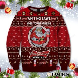 Aint No Laws When You Drink Budweiser With Claus Christmas Ugly Sweater