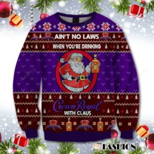 Aint No Laws When You Drink Crown Royal With Claus Christmas Ugly Sweater