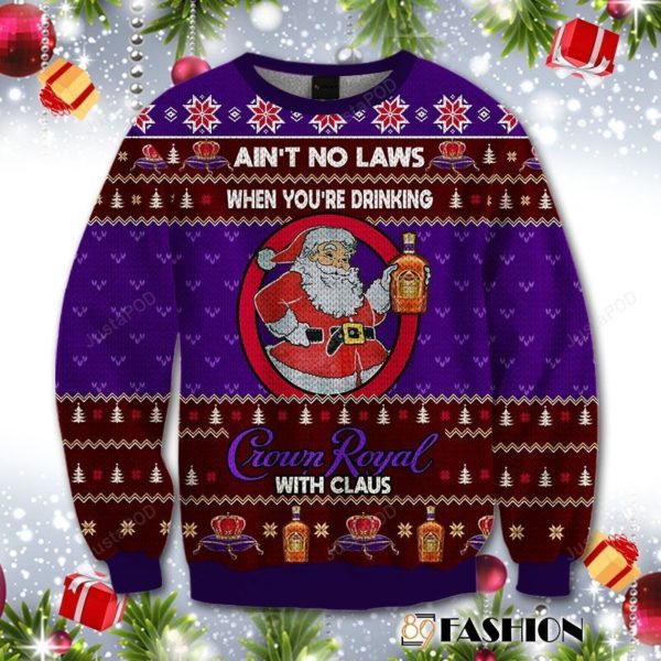 Aint No Laws When You Drink Crown Royal With Claus Christmas Ugly Sweater