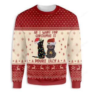 All I Want For Christmas Is Double Lazy Cat Christmas Ugly Sweater