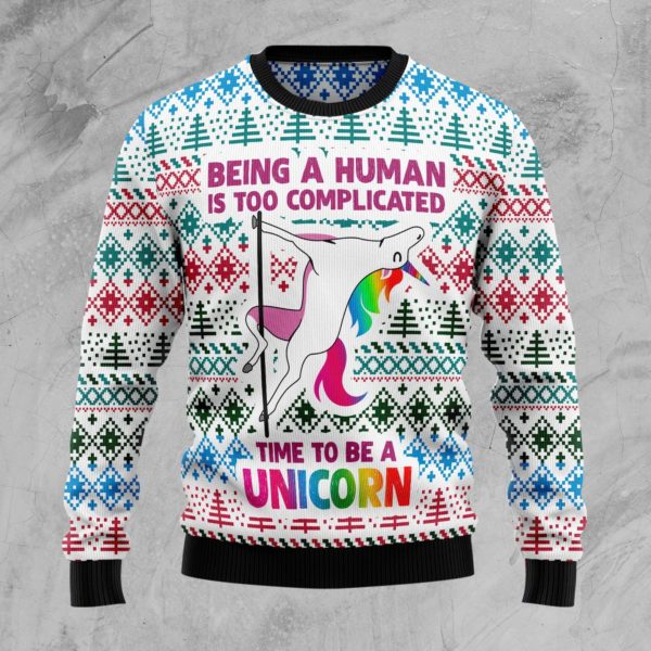 Be A Human Is Too Complicated Time To Be A Unicorn Christmas Ugly Sweater