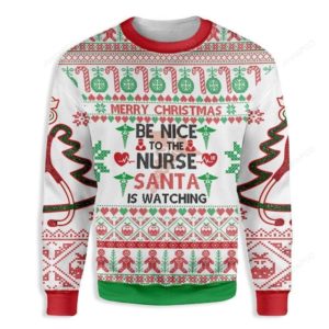 Be Nice To The Nurse Santa Is Watching You Christmas Ugly Sweater