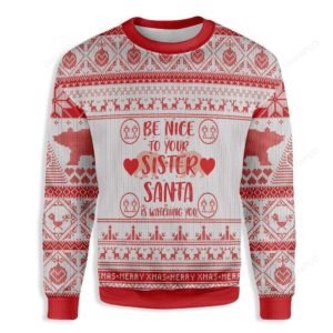 Be Nice To Your Sister Santa Is Watching You Christmas Ugly Sweater