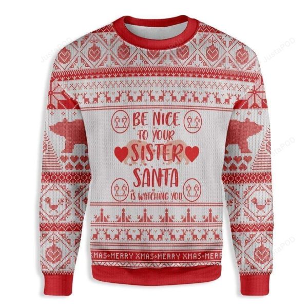 Be Nice To Your Sister Santa Is Watching You Christmas Ugly Sweater