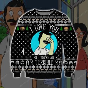 Bobs Burgers I Love You But Youre All Terrible Christmas Ugly Sweater