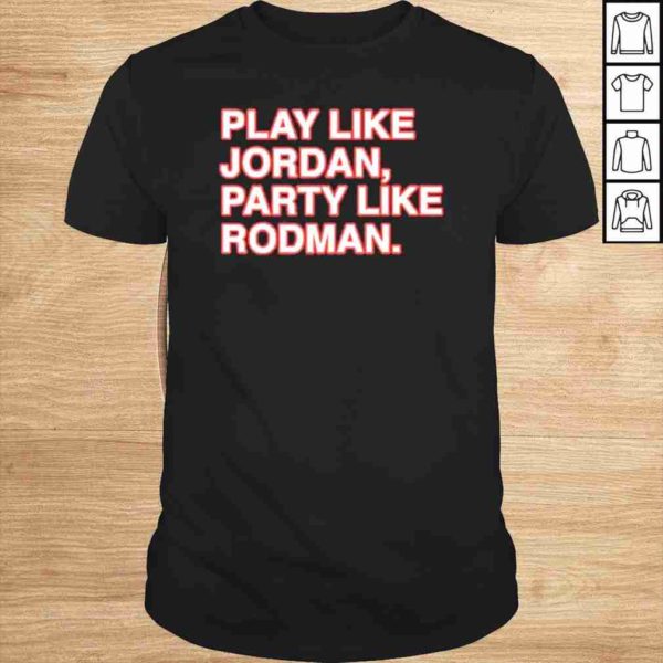 Funny Play Like Jordan Party Like Rodman TShirt