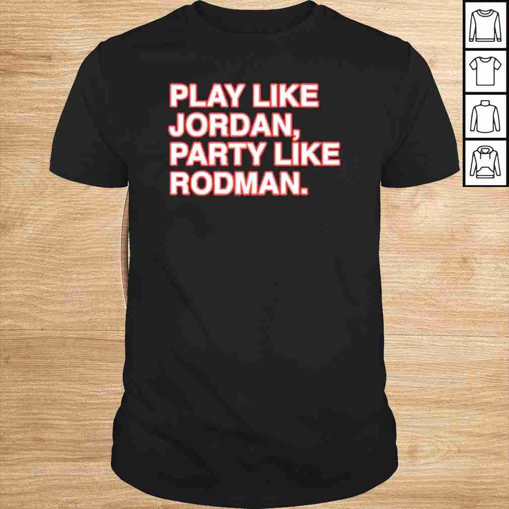 Funny Play Like Jordan Party Like Rodman TShirt Funny Play Like Jordan Party Like Rodman TShirt