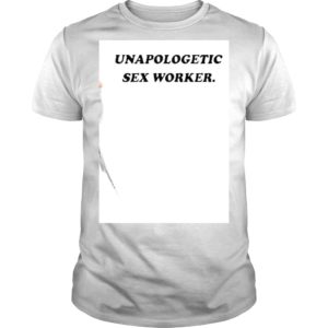 Funny Unapologetic Sex Worker TShirt