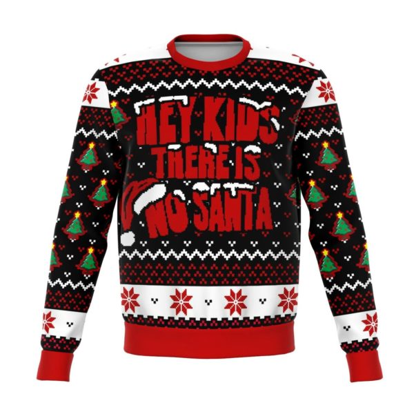 Hey Kids There Is No Santa Christmas Ugly Sweater
