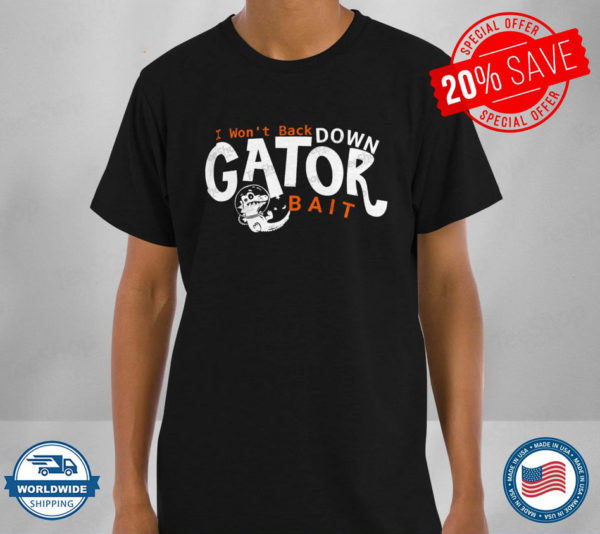 I Wont Back Down Gators Bait T-shirt