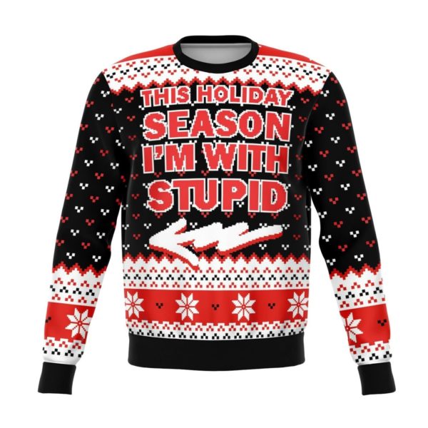 The Holiday Season Im With Stupid Christmas Ugly Sweater