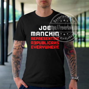 Joe Manchin Senate Representing Republicans Everywhere T-Shirt