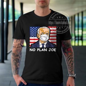 No Plan Joe Shirt Anti Joe Biden Unisex T-shirt