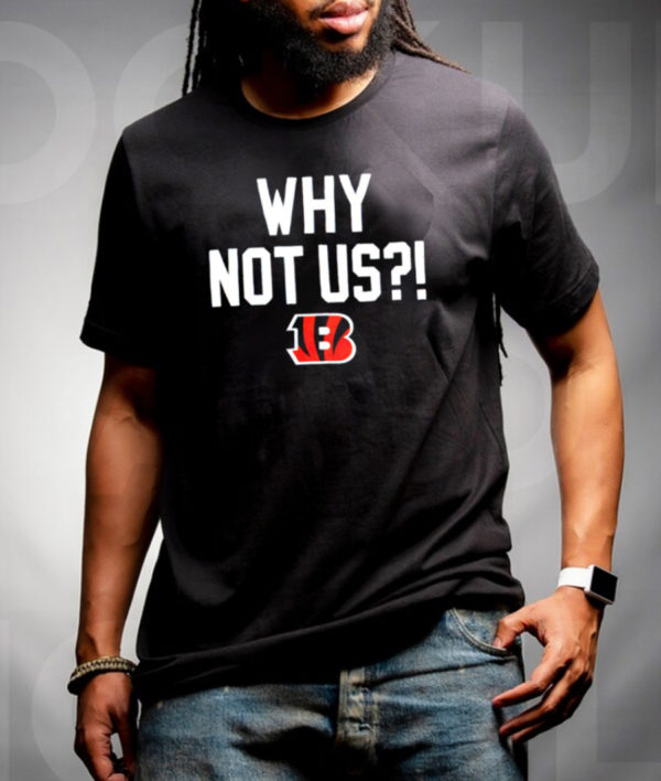 2022 Cincinnati Bengals Why Not Us T-Shirt