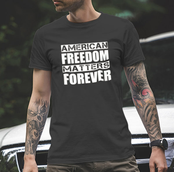 American Freedom Matters Forever Classic T-Shirt