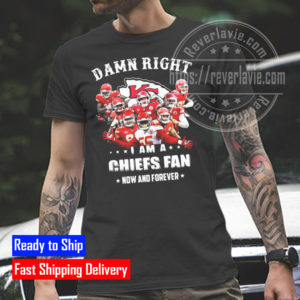 Damn Right I Am A Kansas City Chiefs Fan T-Shirt