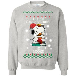 Find All I Want For Christmas Is Books Snoopy Sweatshirt