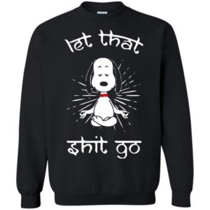 Funny Let That Shit Go Meditating Snoopy Sweatshirt