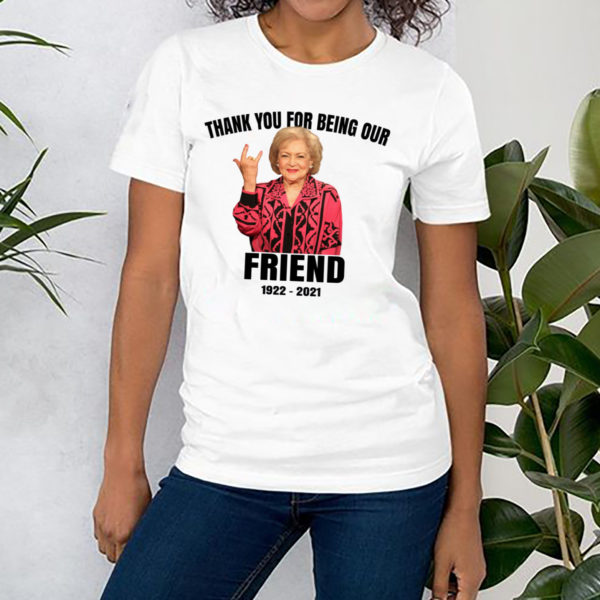 Thank You For Being Our Friend RIP 1922 – 2021 Betty White T-Shirt