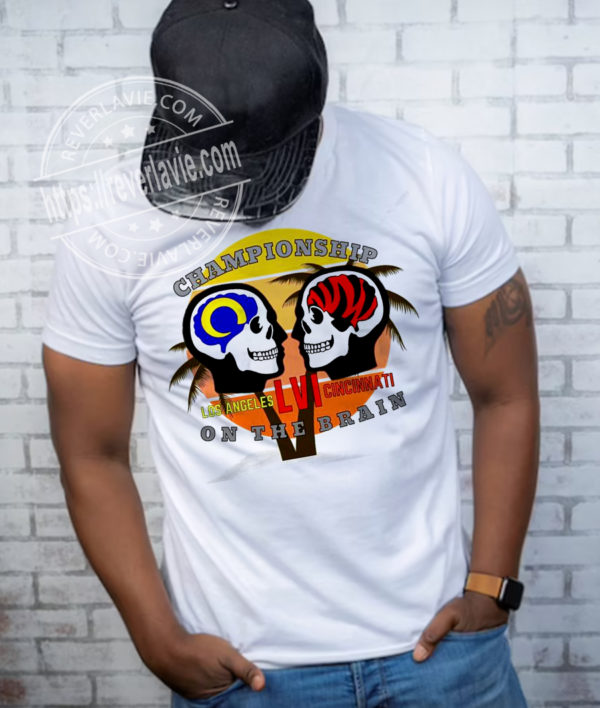 Cincinnati Bengals Vs Los Angeles Rams Championship LVI On The Brain T-Shirt