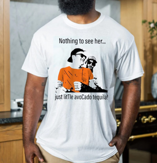 Nothing to see her just little Avocado Tequila Drunk Tom Brady T-Shirt
