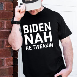 Biden NAH He Tweakin Unisex T-Shirt