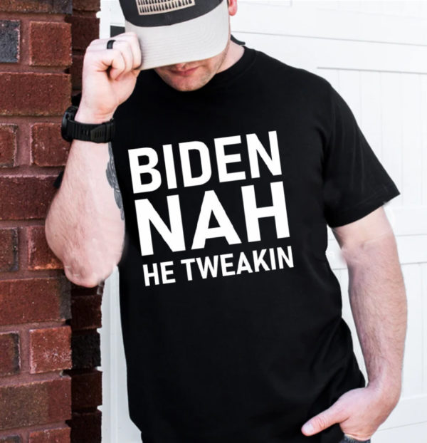 Biden NAH He Tweakin Unisex T-Shirt