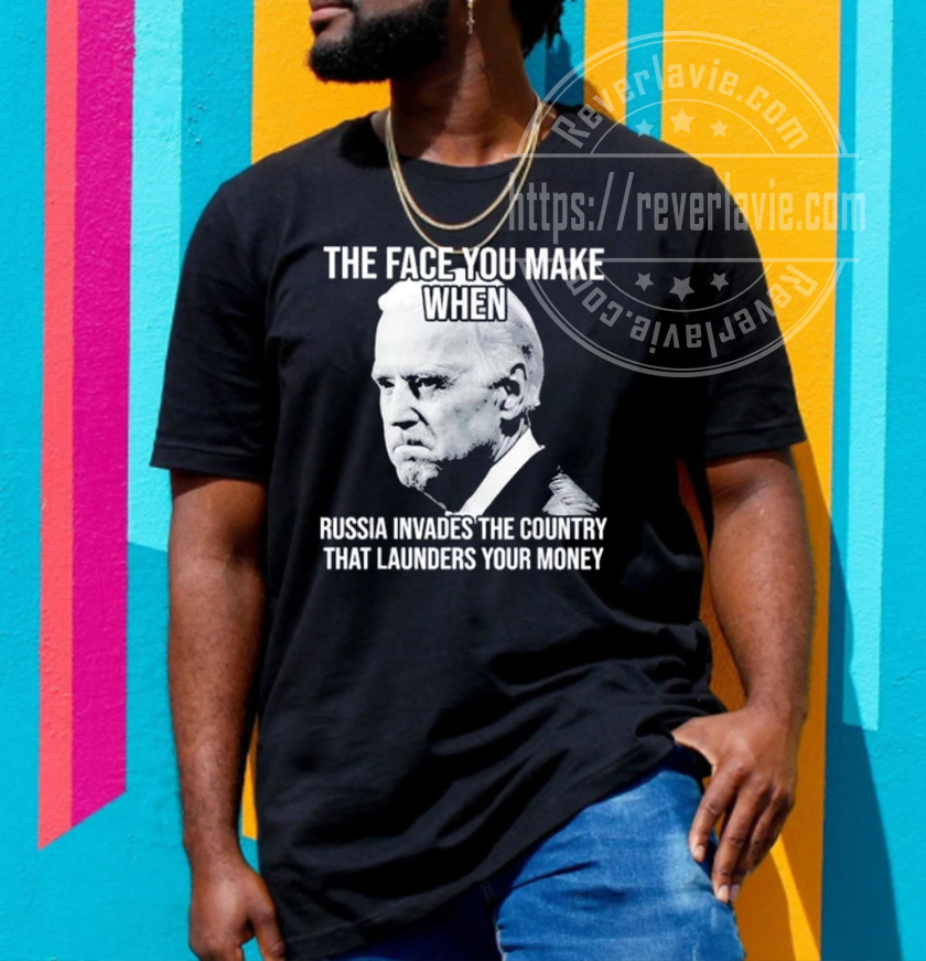 Biden The Face You Make When Russia Invades The Country Classic T-Shirt Biden The Face You Make When Russia Invades The Country Classic T-Shirt