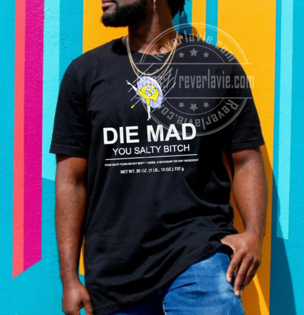 Die Mad You Salty Bitch Unisex T-Shirt