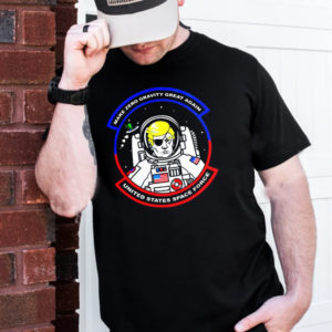 Donald Trump Astronaut Make Zero Gravity Great Again United States Space Force Unisex T-Shirt