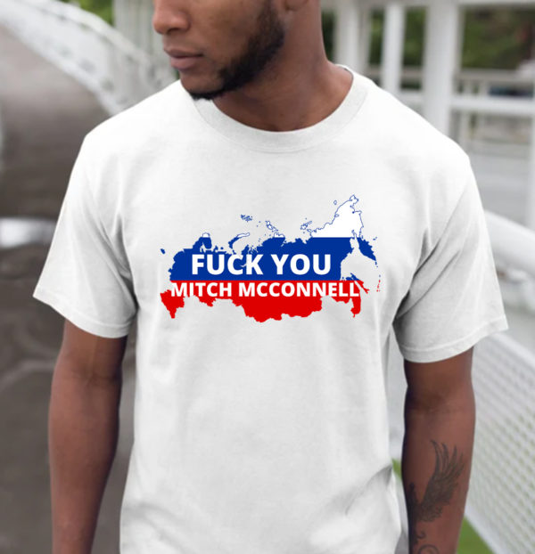 Fuck you Mitch McConnell Russia T-Shirt