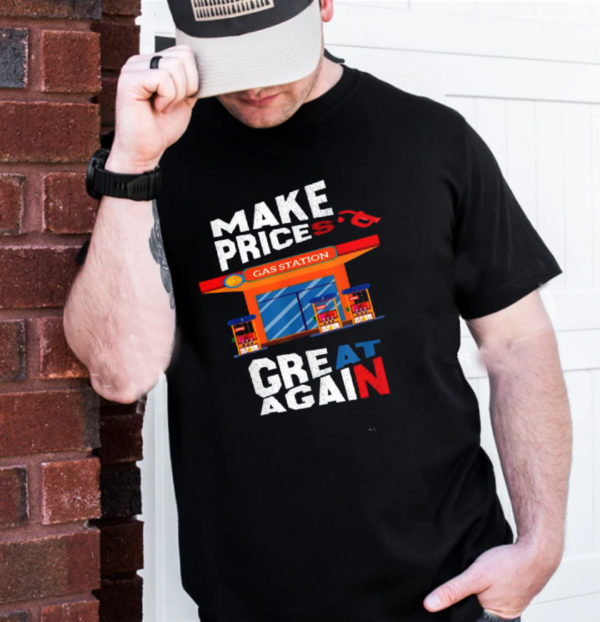 Gas Station Make Prices Great Again 2022 Unisex T-Shirt