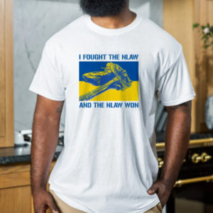 I Fought The Nlaw And The Nlaw Won Slava Ukraini T-Shirt
