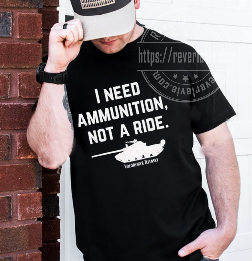 I Need Ammunition Not A Ride Support Ukraine Pray Unisex T-Shirt I Need Ammunition Not A Ride Support Ukraine Pray Unisex T-Shirt