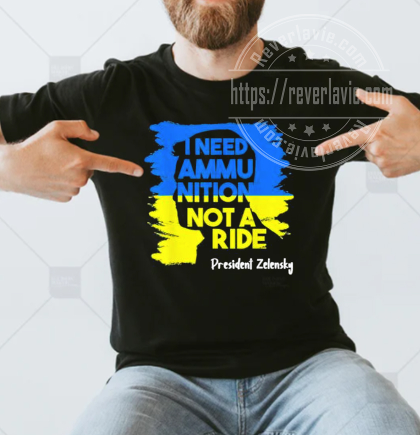 I Need Ammunition Not A Ride Zelensky Ukraine Ukrainian Flag Vintage Unisex T-Shirt I Need Ammunition Not A Ride Zelensky Ukraine Ukrainian Flag Vintage Unisex T-Shirt