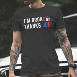 Im Broke Thanks Joe Gas Prices Shirt Anti Biden Classic T-Shirt