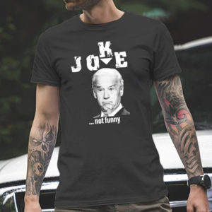 Joe Biden Joke Not Funny Unisex T-Shirt
