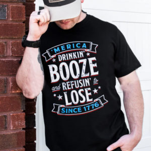 Merica Drinkin Booze And Refusin To Lose Since 1776 Unisex T-Shirt