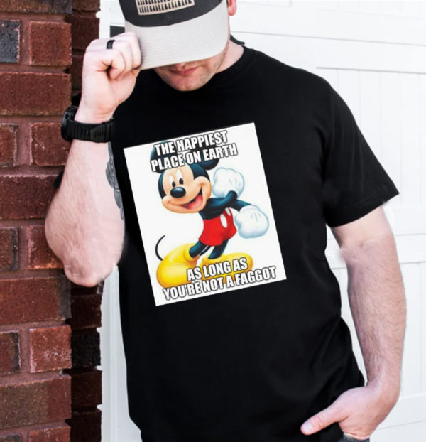 Mickey Mouse The Happiest Place On Earth As Long As Youre Not A Faggot Unisex T-Shirt