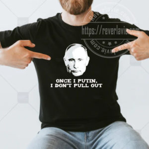 Once I Putin I Dont Pull Out Unisex T-shirt