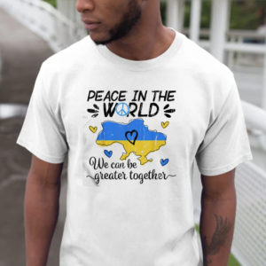 Peace in The World We Can Be Grearer Together Stand with Ukraine Pray Ukraine Classic T-Shirt