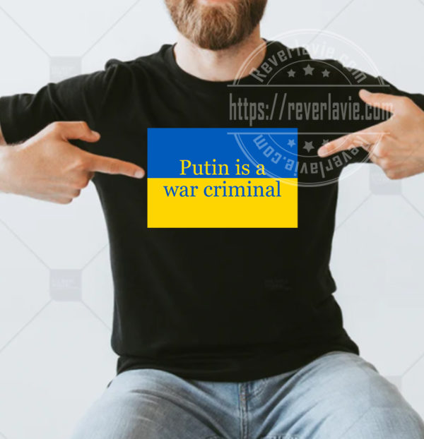 Putin Is A War Criminal I Stand With Russia T-shirt