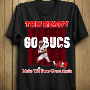 Tom Brady 12 Make The Bucs Great Again T-shirt