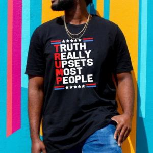 Trump Truth Really Upsets Most People Unisex T-Shirt
