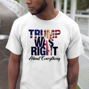 Trump Was Right About Everything Unisex T-Shirt