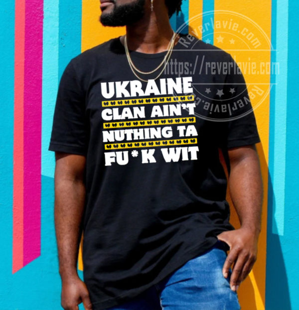 Ukraine Clan Aint Nuthing Ta Fuck Wit Unisex T-Shirt