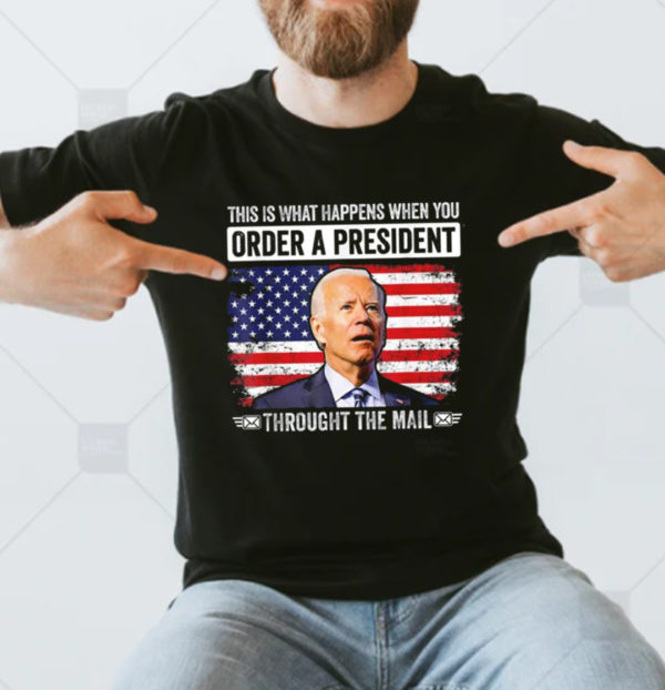When You Order A President Through The Mail Funny Anti Biden Classic T-Shirt