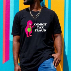 Commit Tax Fraud T-shirt
