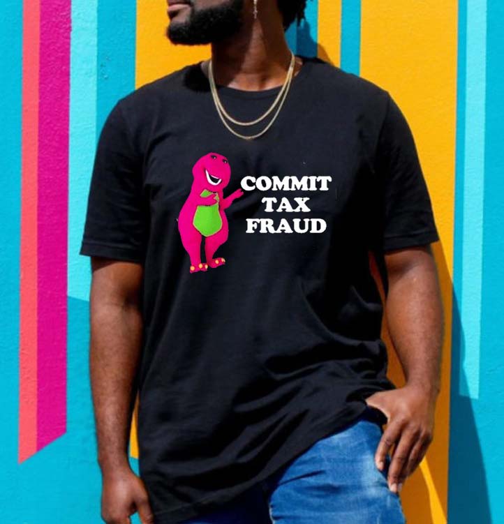 Commit Tax Fraud T-shirt Commit Tax Fraud T-shirt